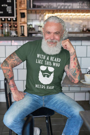 With A Beard Like This Who Needs Hair T Shirt Lover